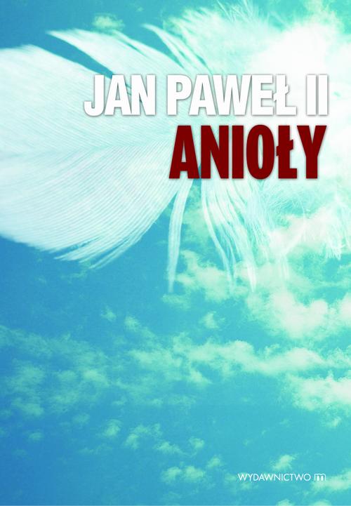 Tytuł: Jan Paweł II Anioły
Autor: Jan Paweł II
Wydawnictwo: M
Formaty: EPUB, MOBI