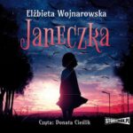 Tytuł: Janeczka
Autor: Elżbieta Wojnarowska
Wydawnictwo: Storybox
Formaty: MP3