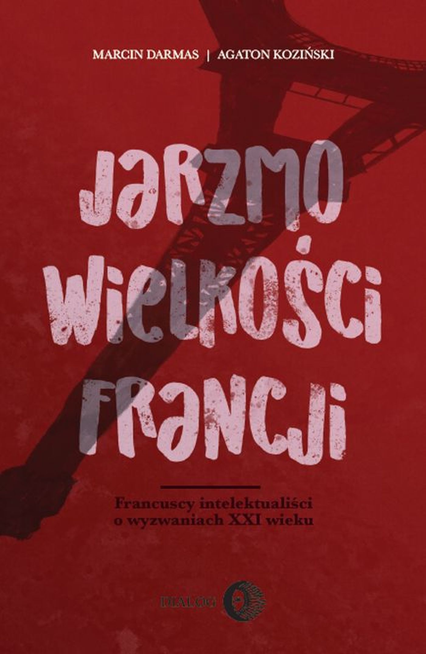 Jarzmo wielkości Francji. Francuscy intelektualiści o wyzwaniach XXI wieku — okładka e-booka