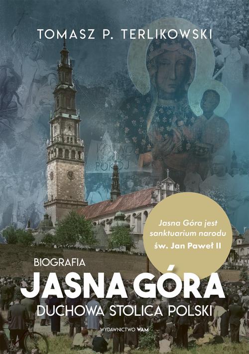 Tytuł: Jasna Góra Duchowa stolica Polski
Autor: Tomasz P. Terlikowski
Wydawnictwo: WAM
Formaty: EPUB, MOBI