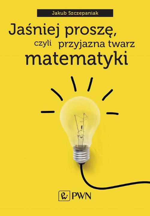 Jaśniej proszę, czyli przyjazna twarz matematyki — okładka e-booka