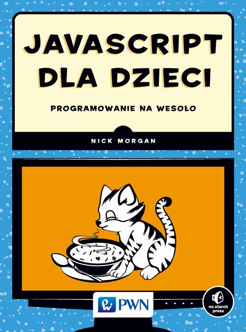 Tytuł: JavaScript dla dzieci
Autor: Nick Morgan
Wydawnictwo: Wydawnictwo Naukowe PWN
Formaty: EPUB, MOBI