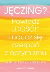 Jęczing? Powiedź "dość!" i naucz się czerpać z optymizmu — okładka e-booka