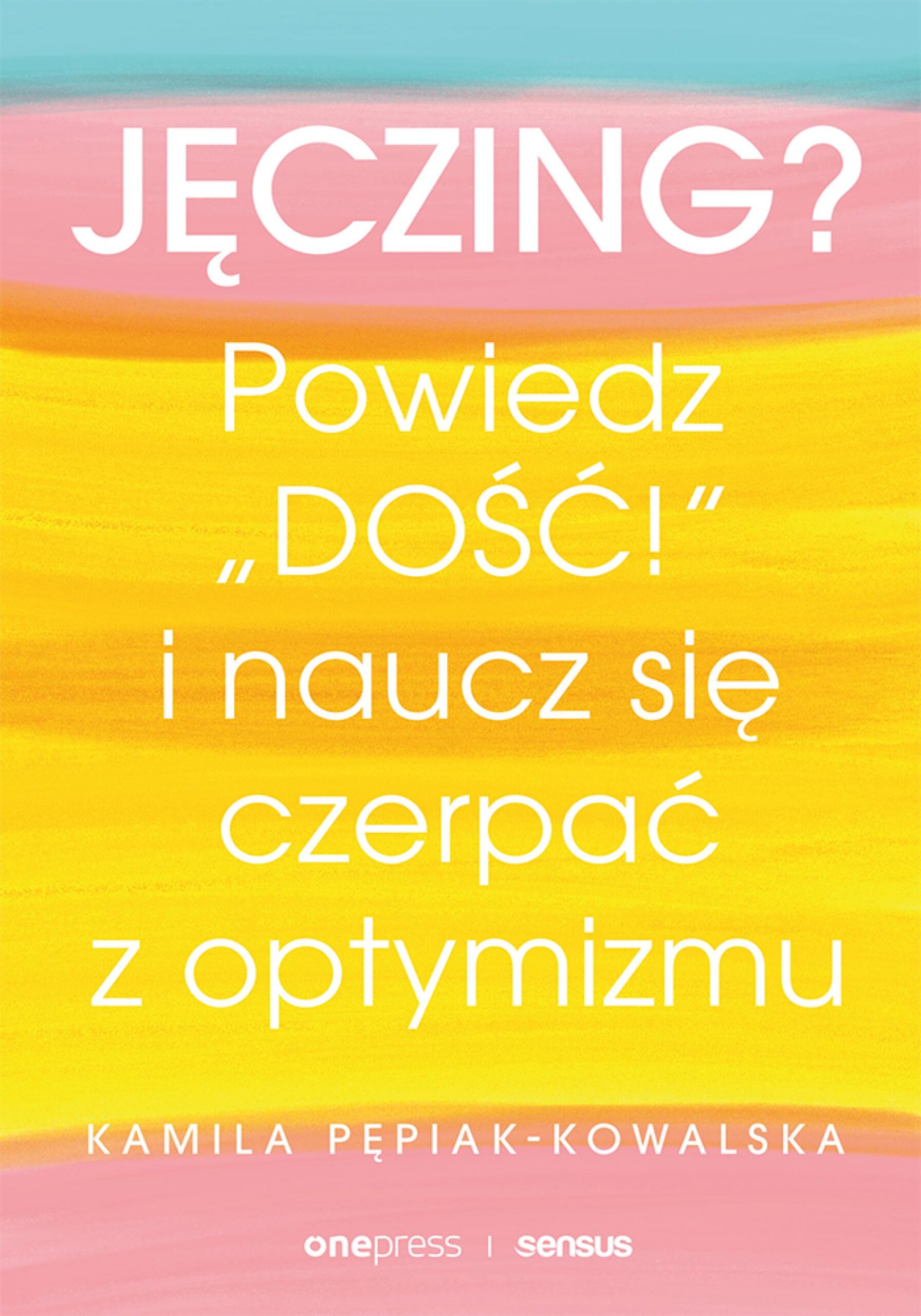 Tytuł: Jęczing? Powiedź "dość!" i naucz się czerpać z optymizmu
Autor: Kamila Pepiak-Kowalska
Wydawnictwo: Onepress
Formaty: EPUB, PDF, MOBI