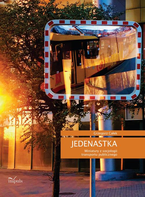 Tytuł: JEDENASTKA Miniatury z socjologii transportu publicznego
Autor: Grzegorz Całek
Wydawnictwo: Impuls
Formaty: PDF, EPUB, MOBI