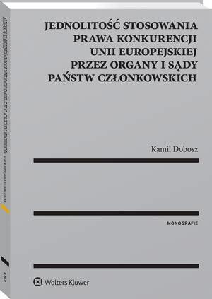 Jednolitość stosowania prawa konkurencji Unii Europejskiej przez organy i sądy Państw Członkowskich — okładka e-booka