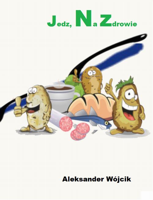 Tytuł: Jedz na zdrowie
Autor: Aleksander Wójcik
Wydawnictwo: Eco Windsor
Formaty: PDF