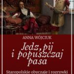 Tytuł: Jedz, pij i popuszczaj pasa. Staropolskie obyczaje i rozrywki
Autor: Anna Wójciuk
Wydawnictwo: Promohistoria
Formaty: MP3