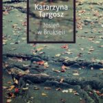 Tytuł: Jesień w Brukseli
Autor: Katarzyna Targosz
Wydawnictwo: JanKa
Formaty: PDF, EPUB, MOBI