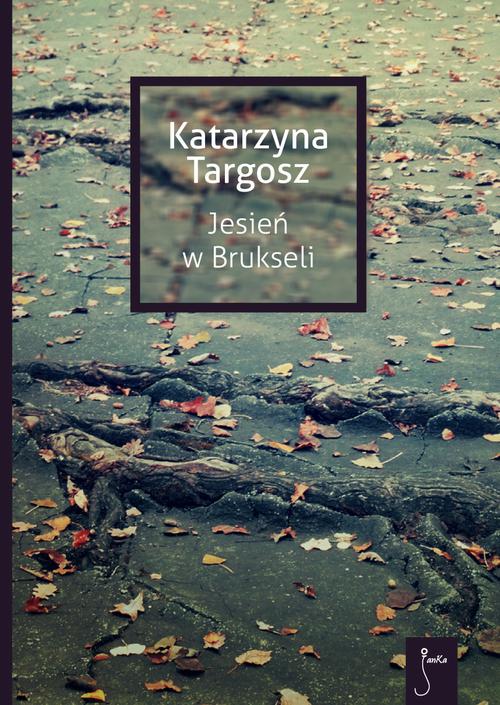 Tytuł: Jesień w Brukseli
Autor: Katarzyna Targosz
Wydawnictwo: JanKa
Formaty: PDF, EPUB, MOBI