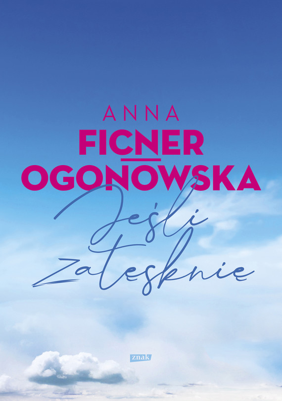 Tytuł: Jeśli zatęsknię
Autor: Anna Ficner-Ogonowska
Wydawnictwo: Znak
Formaty: EPUB, MOBI