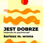 Tytuł: Jest dobrze. Książeczka do psychoterapii
Autor: Bartosz M. Wrona
Wydawnictwo: Estymator
Formaty: PDF