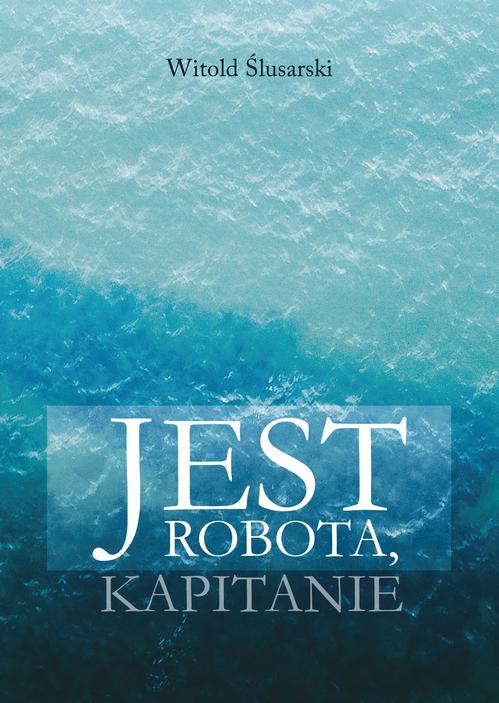 Tytuł: Jest robota, kapitanie
Autor: Witold Ślusarski
Wydawnictwo: Borgis
Formaty: EPUB, MOBI