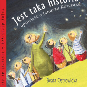 Tytuł: Jest taka historia. Opowieść o Januszu Korczaku
Autor: Beata Ostrowicka
Wydawnictwo: Literatura
Formaty: EPUB, MOBI