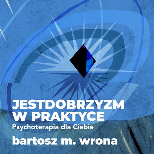 Tytuł: Jestdobrzyzm w praktyce. Psychoterapia dla Ciebie
Autor: Bartosz M. Wrona
Wydawnictwo: Estymator
Formaty: MP3