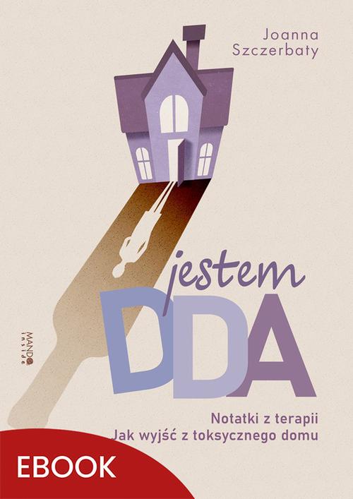Tytuł: Jestem DDA Notatki z terapii
Autor: Joanna Szczerbaty
Wydawnictwo: Mando
Formaty: EPUB, MOBI