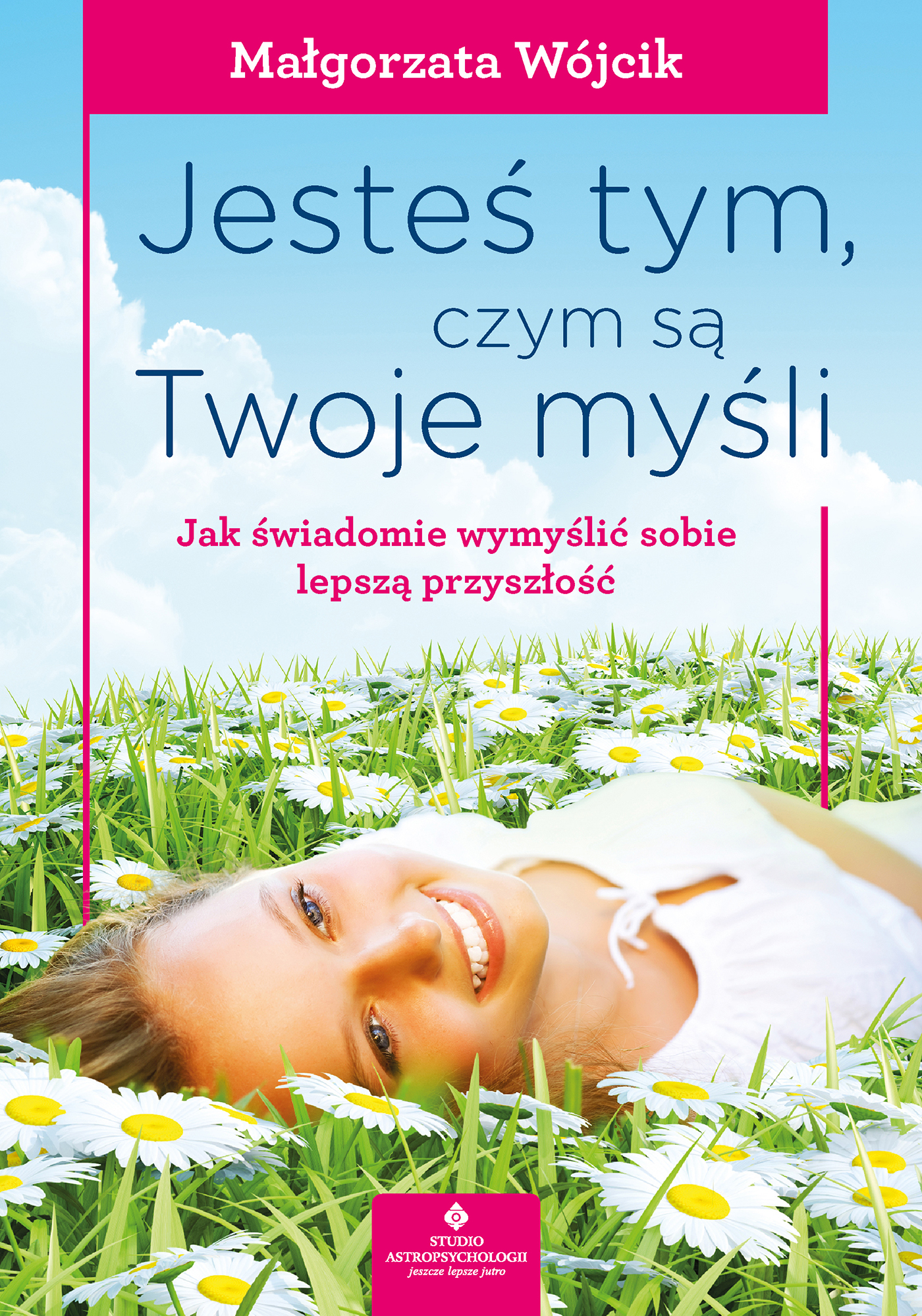 Tytuł: Jesteś tym, czym są Twoje myśli. Jak świadomie wymyślić sobie lepszą przyszłość
Autor: Małgorzata Wójcik
Wydawnictwo: Studio Astropsychologii
Formaty: EPUB, MOBI