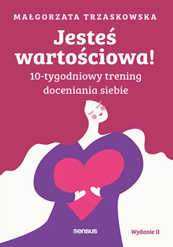 Jesteś wartościowa! 10-tygodniowy trening doceniania siebie. Wydanie II — okładka e-booka