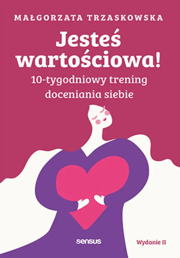 Jesteś wartościowa! 10-tygodniowy trening doceniania siebie. Wydanie II — okładka e-booka