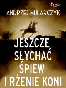 Jeszcze słychać śpiew i rżenie koni — okładka e-booka