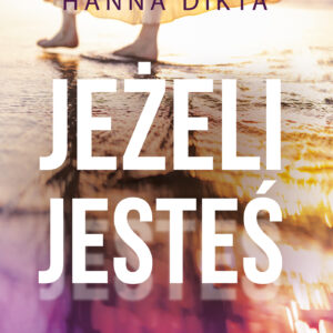 Tytuł: Jeżeli jesteś
Autor: Hanna Dikta
Wydawnictwo: Zysk i S-ka
Formaty: EPUB, MOBI