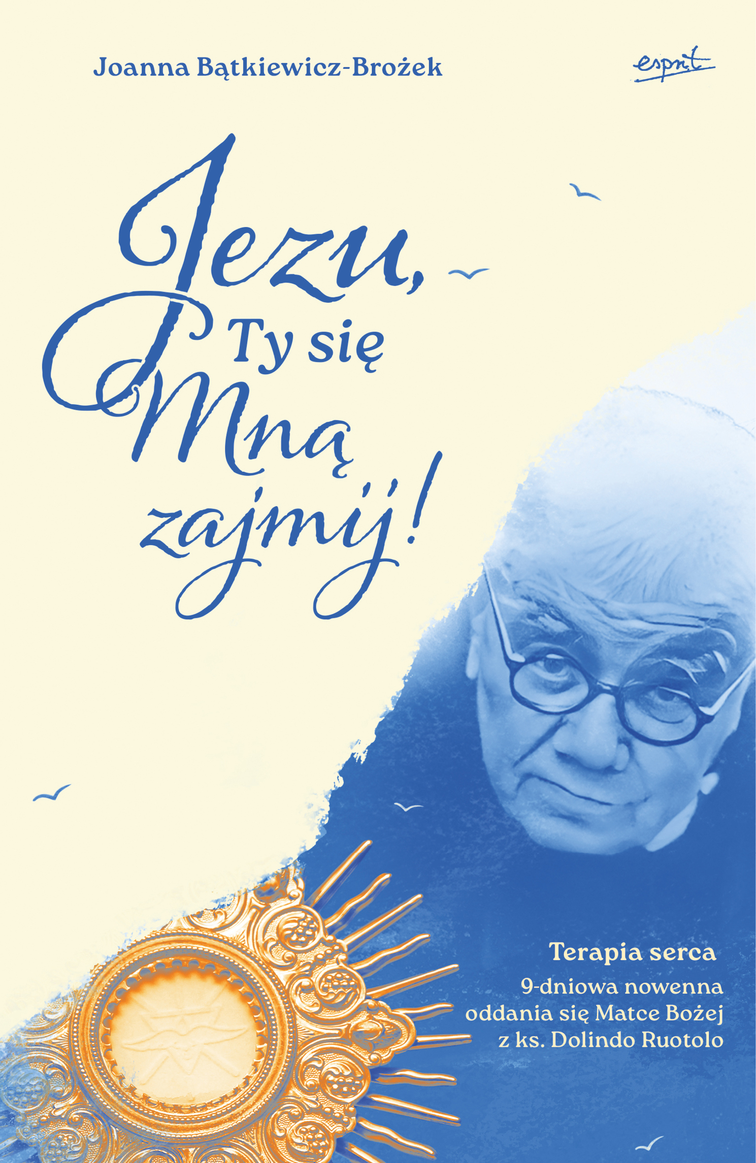 Tytuł: Jezu, Ty się mną zajmij!. 9 - dniowa nowenna oddania się Matce Bożej z ks. Dolindo Ruotolo
Autor: Joanna Bątkiewicz-Brożek
Wydawnictwo: Wydawnictwo Esprit
Formaty: EPUB, MOBI