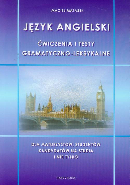 Tytuł: Język angielski Ćwiczenia i testy gramatyczno-leksykalne
Autor: Maciej Matasek
Wydawnictwo: Handy Books Studio
Formaty: PDF