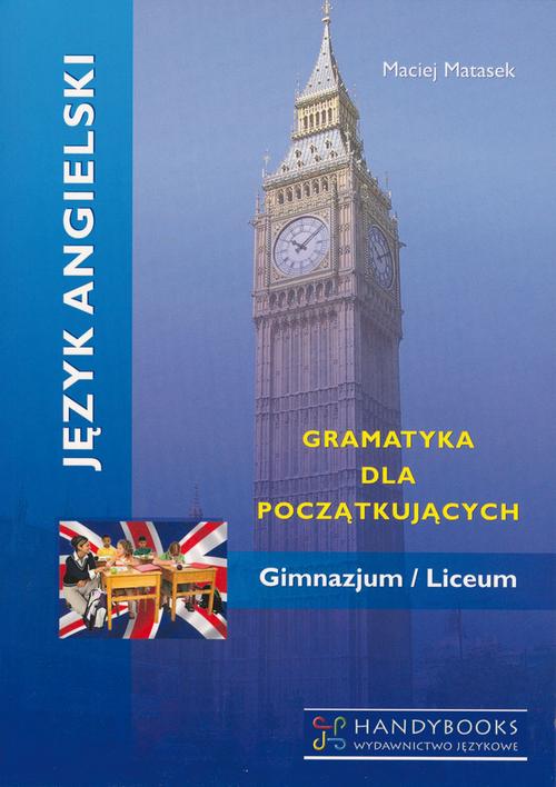 Tytuł: Język angielski - Gramatyka dla szkoły średniej
Autor: Maciej Matasek
Wydawnictwo: Handy Books Studio
Formaty: PDF