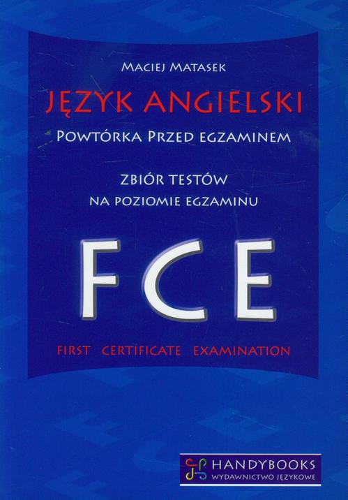Tytuł: Język angielski Powtórka przed egzaminem Zbiór testów na poziomie egzaminu FCE
Autor: Maciej Matasek
Wydawnictwo: Handy Books Studio
Formaty: PDF