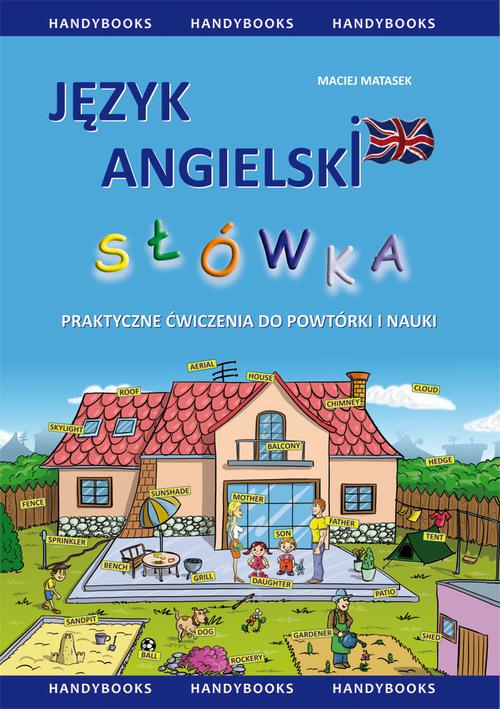 Tytuł: Język angielski - Słówka - praktyczne ćwiczenia do powtórki i nauki
Autor: Maciej Matasek
Wydawnictwo: Handy Books Studio
Formaty: PDF