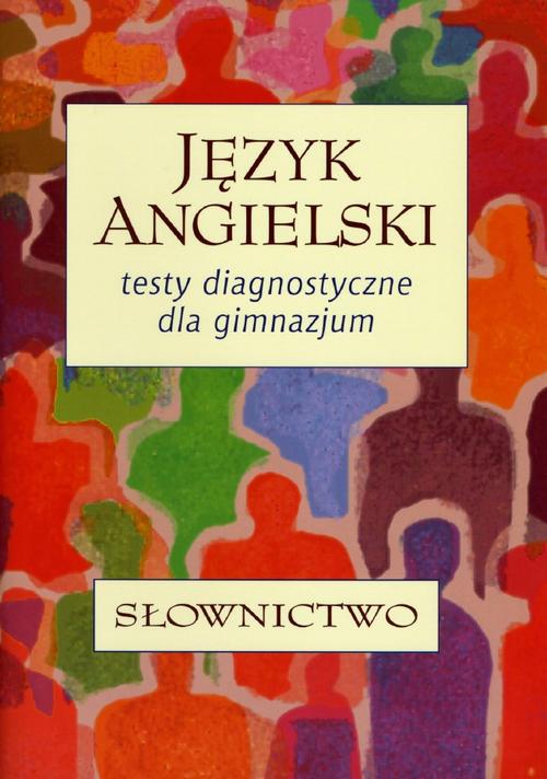 Tytuł: Język angielski. Testy diagnostyczne dla gimnazjum. Słownictwo
Autor: Andrzej Walczak, Joanna Zaleska
Wydawnictwo: Gdańskie Wydawnictwo Oświatowe
Formaty: PDF