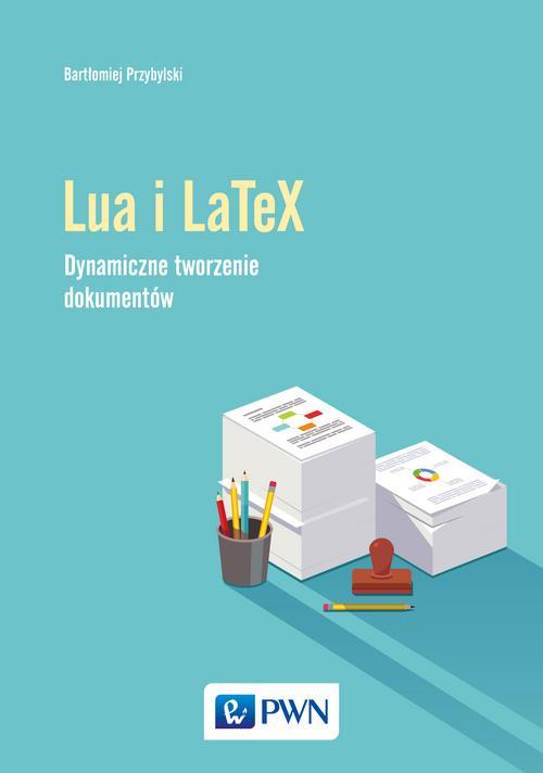 Tytuł: Język Lua i LaTeX
Autor: Bartłomiej Przybylski
Wydawnictwo: Wydawnictwo Naukowe PWN
Formaty: PDF