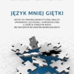 Język mniej giętki. Wstęp do pragmalingwistycznej analizy sprawności językowej i komunikacyjnej u osób w starszym wieku bez następstw incydentów neurologicznych — okładka e-booka