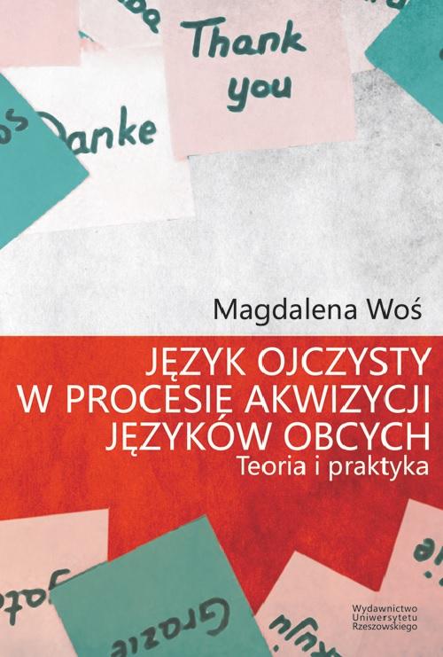 Tytuł: Język ojczysty w procesie akwizycji języków obcych
Autor: Magdalena Woś
Wydawnictwo: Wydawnictwo Uniwersytetu Rzeszowskiego
Formaty: PDF
