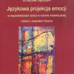 Językowa projekcja emocji w wypowiedziach dzieci w normie intelektualnej i dzieci z zespołem Downa — okładka e-booka