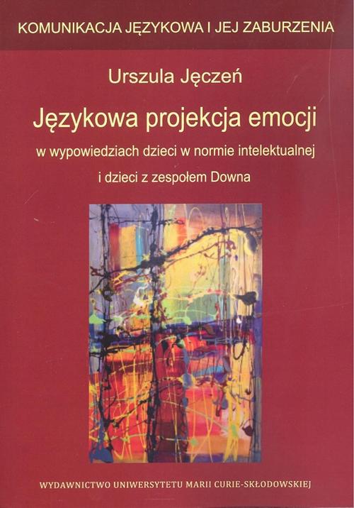 Językowa projekcja emocji w wypowiedziach dzieci w normie intelektualnej i dzieci z zespołem Downa — okładka e-booka