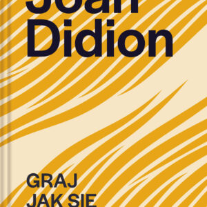 Tytuł: Joan Didion. Graj jak się da
Autor: Joan Didion
Wydawnictwo: Wydawnictwo Relacja
Formaty: EPUB, MOBI