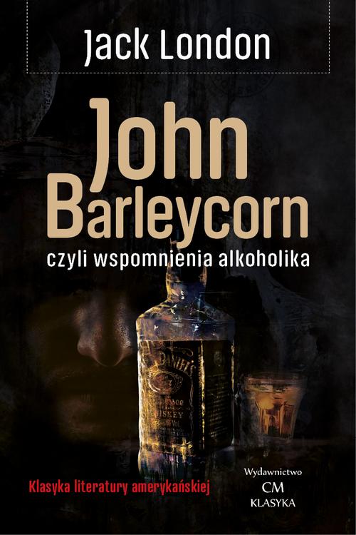 Tytuł: John Barleycorn, czyli wspomnienia alkoholika
Autor: Jack London
Wydawnictwo: Wydawnictwo CM
Formaty: MOBI, EPUB