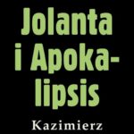 Tytuł: Jolanta i Apokalipsis
Autor: Kazimierz Korkozowicz
Wydawnictwo: Estymator
Formaty: MOBI, PDF, EPUB
