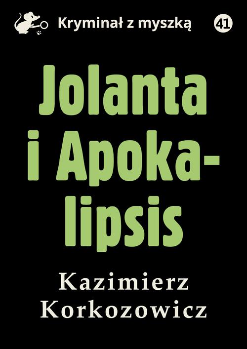 Tytuł: Jolanta i Apokalipsis
Autor: Kazimierz Korkozowicz
Wydawnictwo: Estymator
Formaty: MOBI, PDF, EPUB