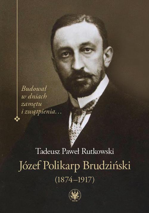 Tytuł: Józef Polikarp Brudziński (1874-1917)
Autor: Tadeusz P. Rutkowski
Wydawnictwo: Wydawnictwa Uniwersytetu Warszawskiego
Formaty: PDF