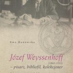 Tytuł: Józef Weyssenhoff (1860 – 1932) pisarz, bibliofil, kolekcjoner. Nieznane oblicze twórcy
Autor: Ewa Danowska
Wydawnictwo: Uniwersytet Jana Kochanowskiego
Formaty: PDF