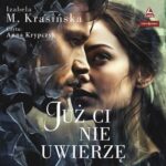 Tytuł: Już Ci nie uwierzę
Autor: Izabela M. Krasińska
Wydawnictwo: Storybox
Formaty: MP3