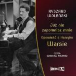 Tytuł: Już nie zapomnisz mnie. Opowieść o Henryku Warsie
Autor: Ryszard Wolański
Wydawnictwo: Storybox
Formaty: MP3