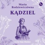 Tytuł: Kądziel
Autor: Maria Rodziewiczówna
Wydawnictwo: MG
Formaty: MP3