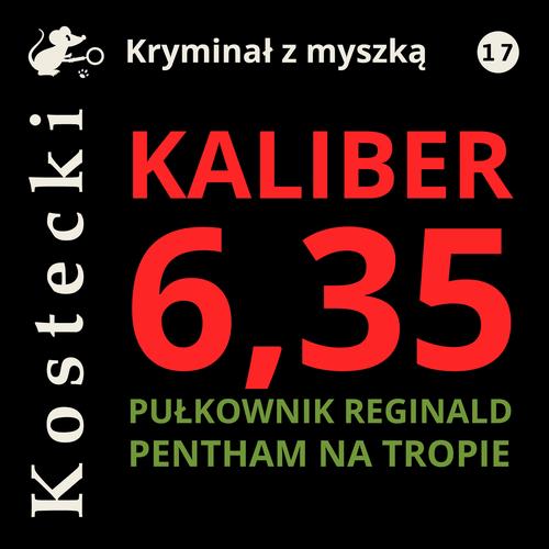 Tytuł: Kaliber 6,35
Autor: Tadeusz Kostecki
Wydawnictwo: Estymator
Formaty: MP3