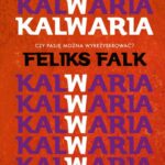 Tytuł: Kalwaria
Autor: Feliks Falk
Wydawnictwo: Lira
Formaty: EPUB, MOBI