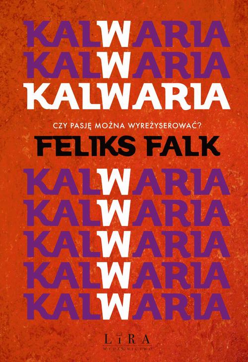 Tytuł: Kalwaria
Autor: Feliks Falk
Wydawnictwo: Lira
Formaty: EPUB, MOBI