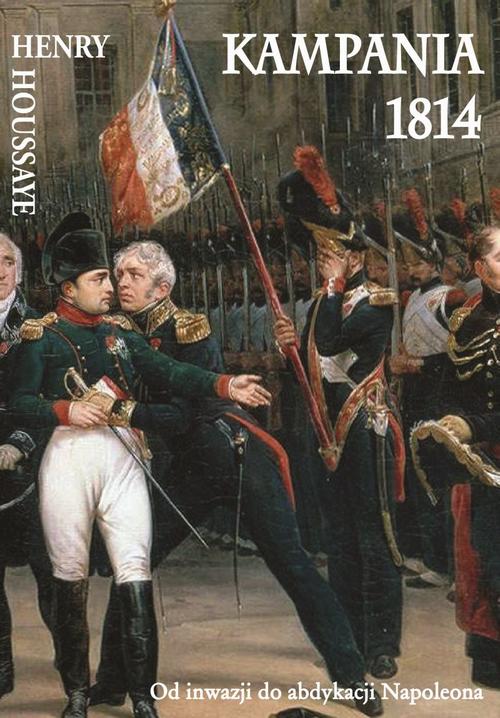 Tytuł: Kampania 1814
Autor: Henry Houssaye
Wydawnictwo: Napoleon V
Formaty: EPUB, MOBI, PDF
