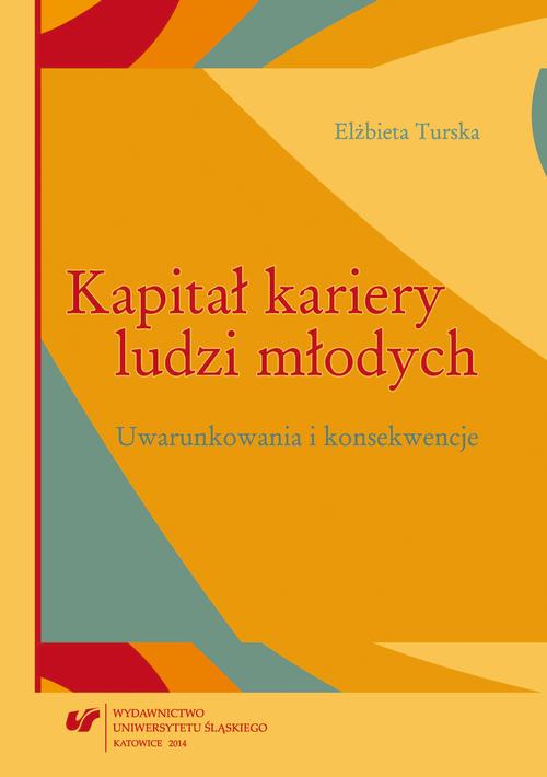 Tytuł: Kapitał kariery ludzi młodych
Autor: Elżbieta Turska
Wydawnictwo: Wydawnictwo Uniwersytetu Śląskiego
Formaty: PDF